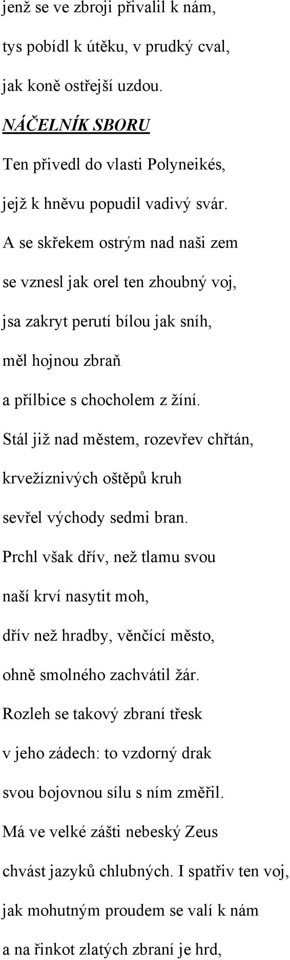 Stál již nad městem, rozevřev chřtán, krvežíznivých oštěpů kruh sevřel východy sedmi bran.
