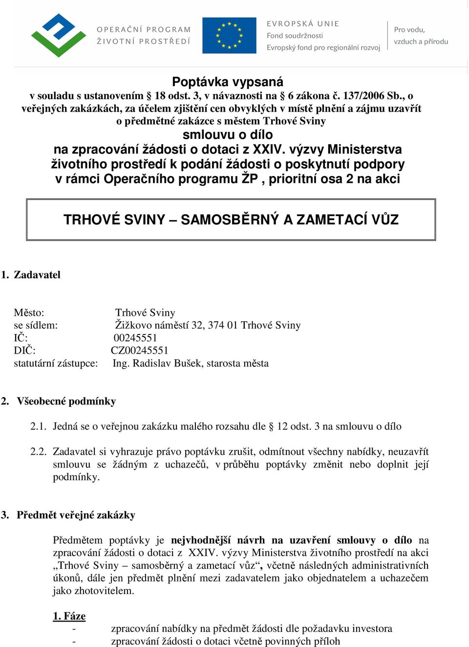 výzvy Ministerstva životního prostředí k podání žádosti o poskytnutí podpory v rámci Operačního programu ŽP, prioritní osa 2 na akci TRHOVÉ SVINY SAMOSBĚRNÝ A ZAMETACÍ VŮZ 1.