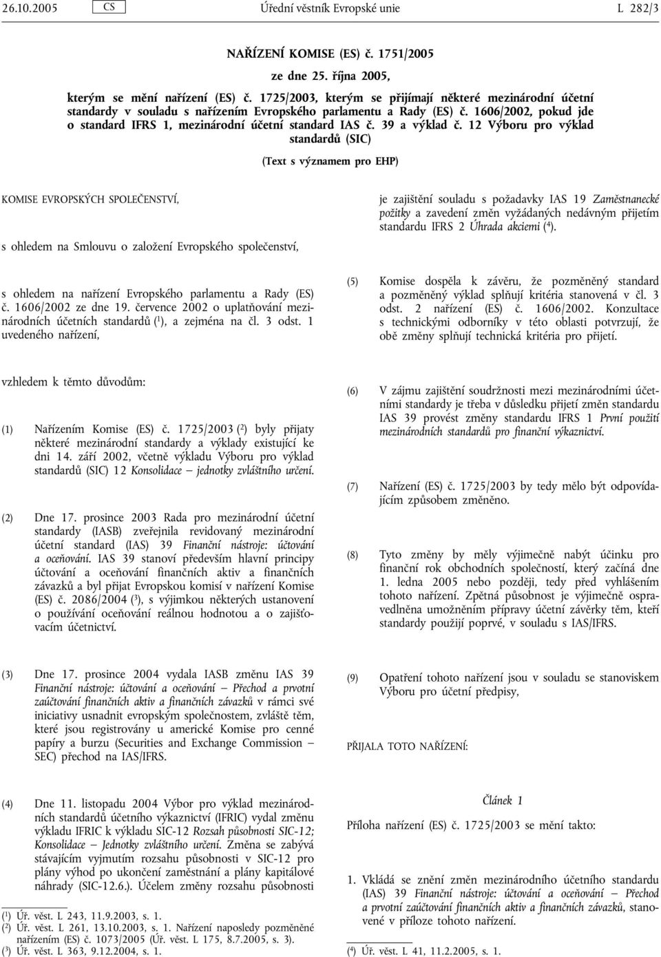 1606/2002, pokud jde o standard IFRS 1, mezinárodní účetní standard IAS č. 39 a výklad č.