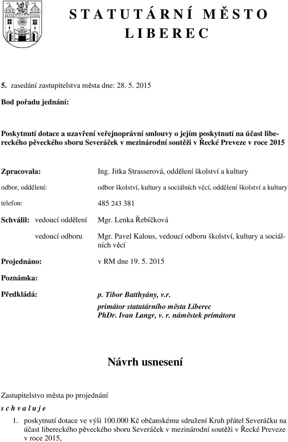 2015 Bod pořadu jednání: Poskytnutí dotace a uzavření veřejnoprávní smlouvy o jejím poskytnutí na účast libereckého pěveckého sboru Severáček v mezinárodní soutěži v Řecké Preveze v roce 2015