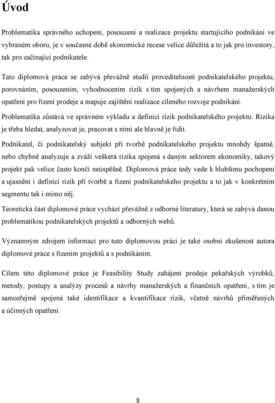 Tato diplomová práce se zabývá převáţně studií proveditelnosti podnikatelského projektu, porovnáním, posouzením, vyhodnocením rizik s tím spojených a návrhem manaţerských opatření pro řízení prodeje