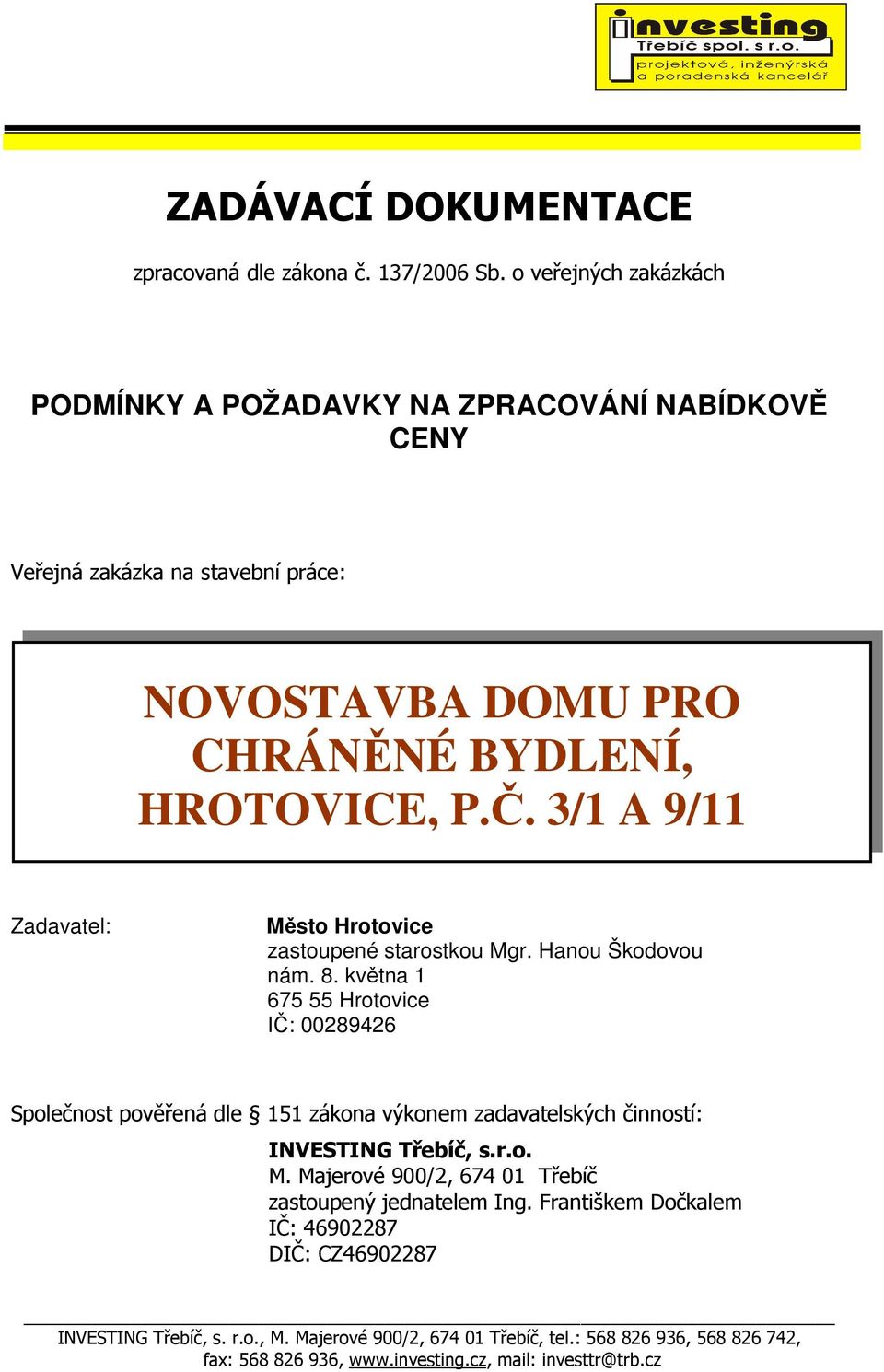 3/1 A 9/11 Zadavatel: Město Hrotovice zastoupené starostkou Mgr. Hanou Škodovou nám. 8.