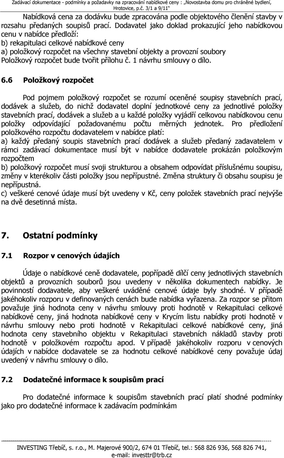 rozpočet bude tvořit přílohu č. 1 návrhu smlouvy o dílo. 6.