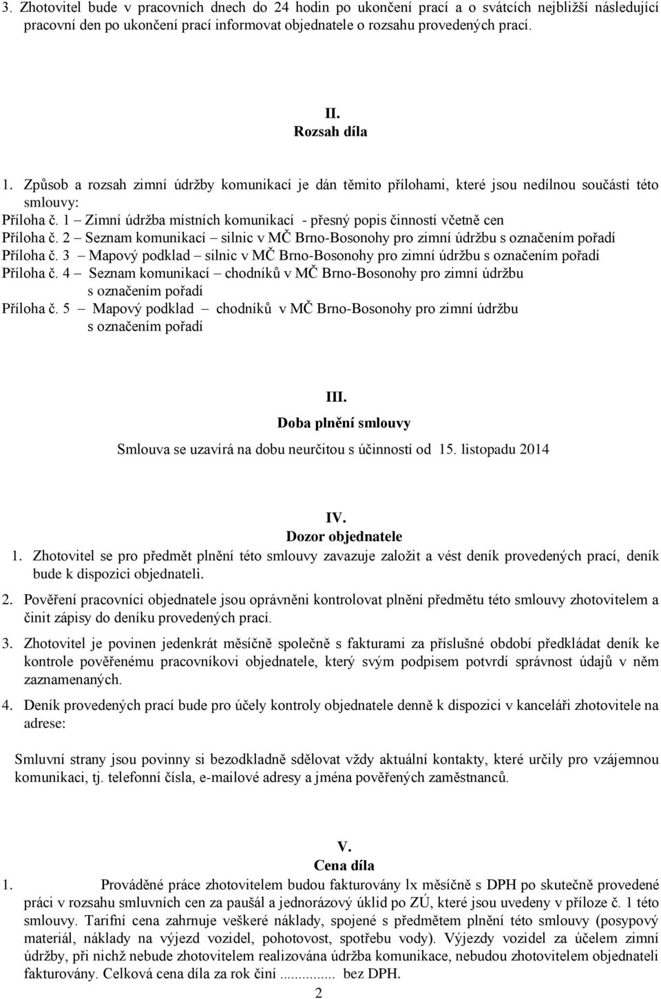 1 Zimní údržba místních komunikací - přesný popis činností včetně cen Příloha č. 2 Seznam komunikací silnic v MČ Brno-Bosonohy pro zimní údržbu s označením pořadí Příloha č.