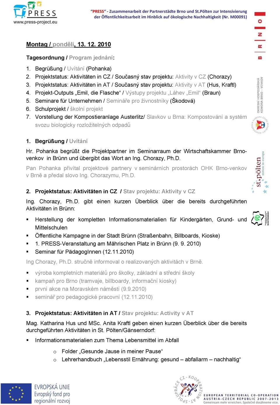 Seminare für Unternehmen / Semináře pro živnostníky (Škodová) 6. Schulprojekt / školní projekt 7.