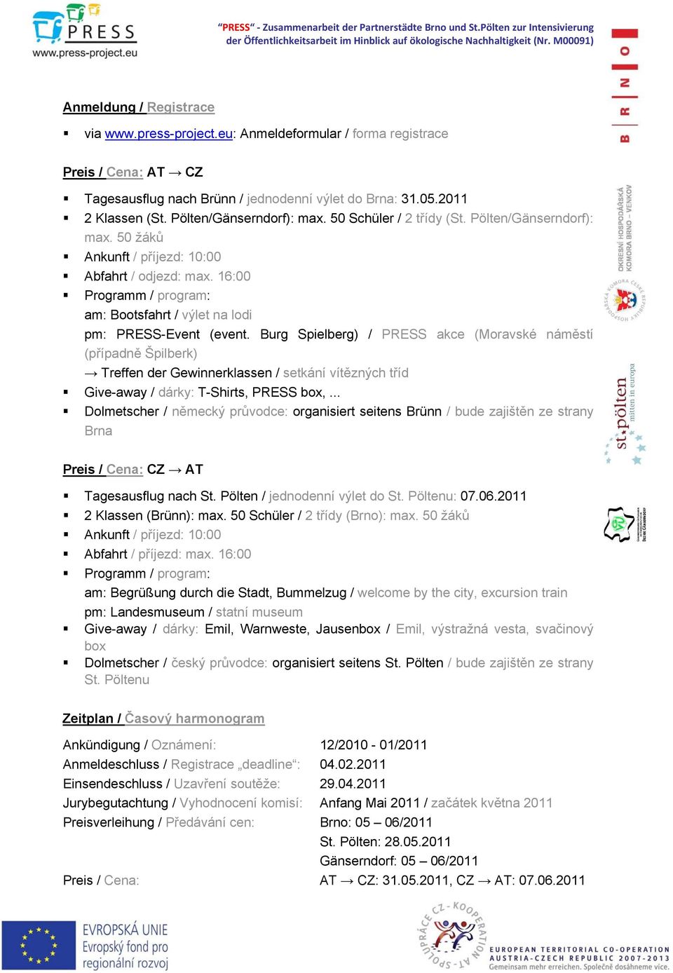 16:00 Programm / program: am: Bootsfahrt / výlet na lodi pm: PRESS-Event (event.