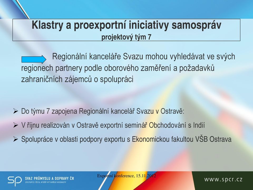 spolupráci Do týmu 7 zapojena Regionální kancelář Svazu v Ostravě: V říjnu realizován v Ostravě