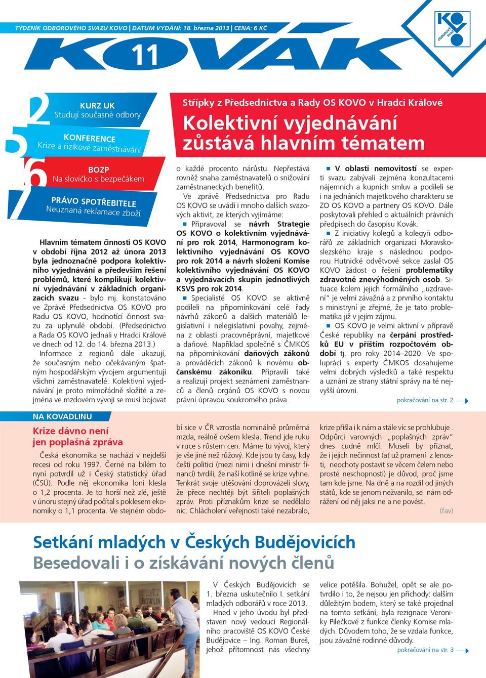 tématem 7 BOZP Na slovíèko s bezpeèákem PRÁVO SPOTØEBITELE Neuznaná reklamace zboží Hlavním tématem èinnosti OS KOVO v období øíjna 2012 až února 2013 byla jednoznaènì podpora kolektivního