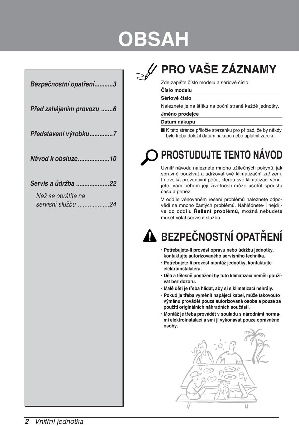 Jméno prodejce Datum nákupu K této stránce přiložte stvrzenku pro případ, že by někdy bylo třeba doložit datum nákupu nebo uplatnit záruku.