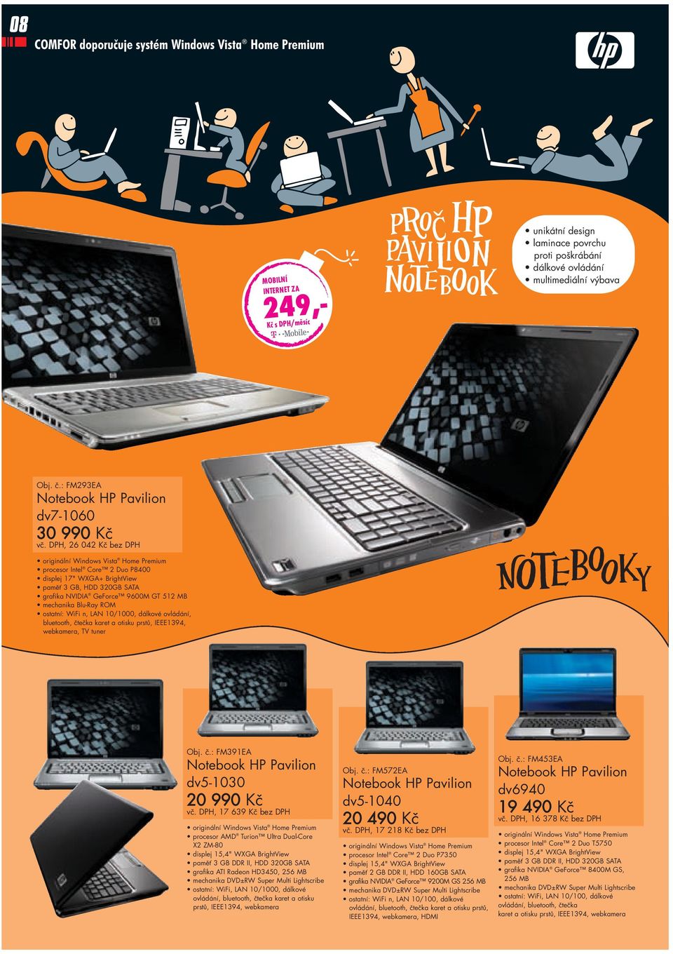 DPH, 26 042 Kč bez DPH originální Windows Vista Home Premium procesor Intel Core 2 Duo P8400 displej 17" WXGA+ BrightView paměť 3 GB, HDD 320GB SATA grafika NVIDIA GeForce 9600M GT 512 MB mechanika