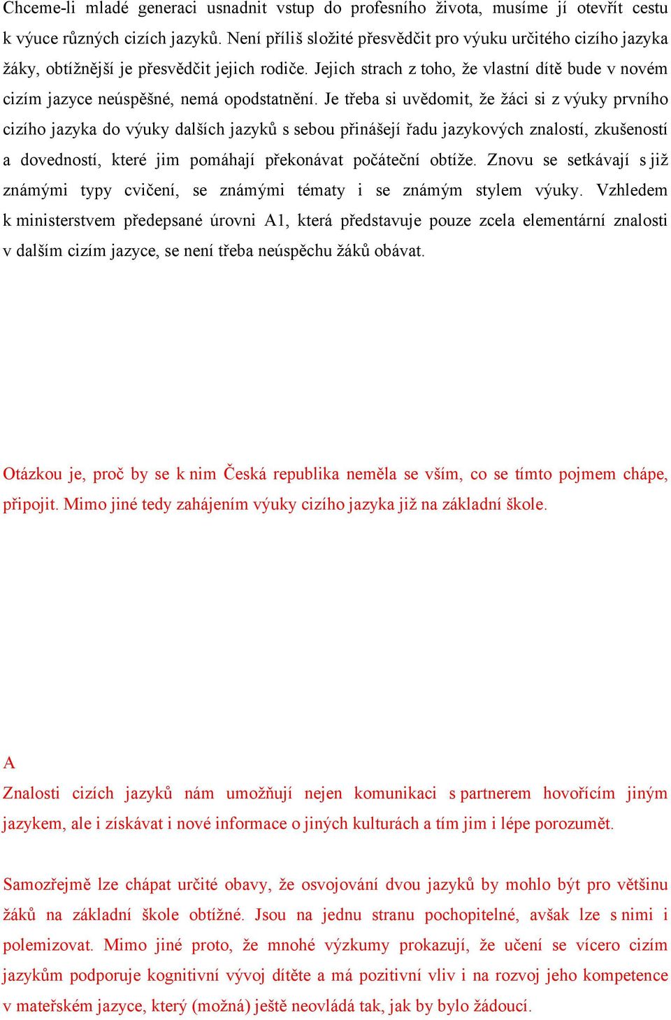 Jejich strach z toho, že vlastní dítě bude v novém cizím jazyce neúspěšné, nemá opodstatnění.