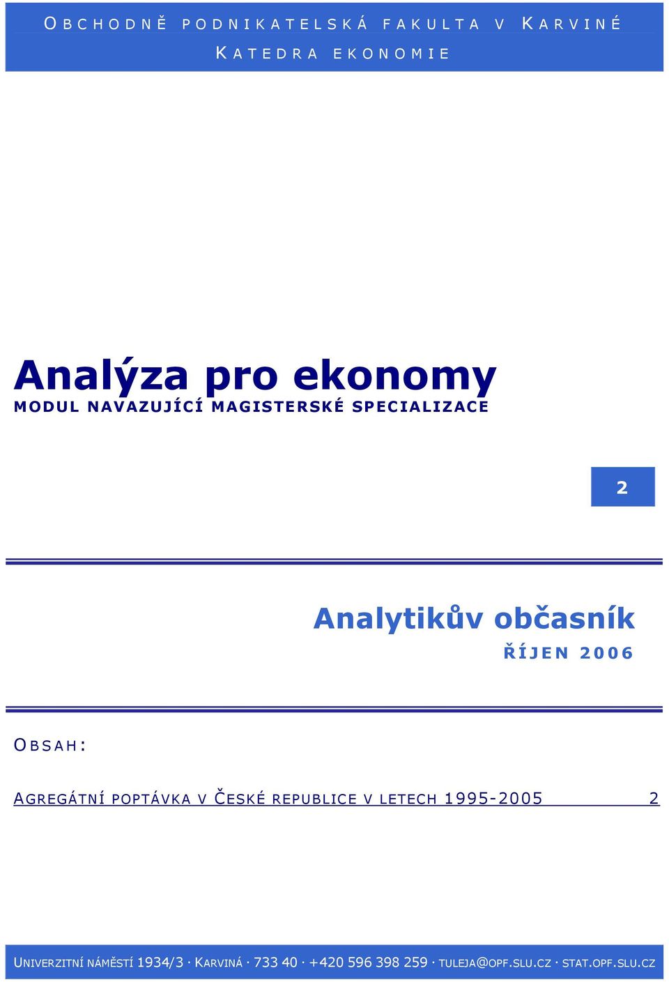 2006 O BSAH: AGREGÁTNÍ POPTÁVKA V ČESKÉ REPUBLICE V LETECH 1995-2005 2