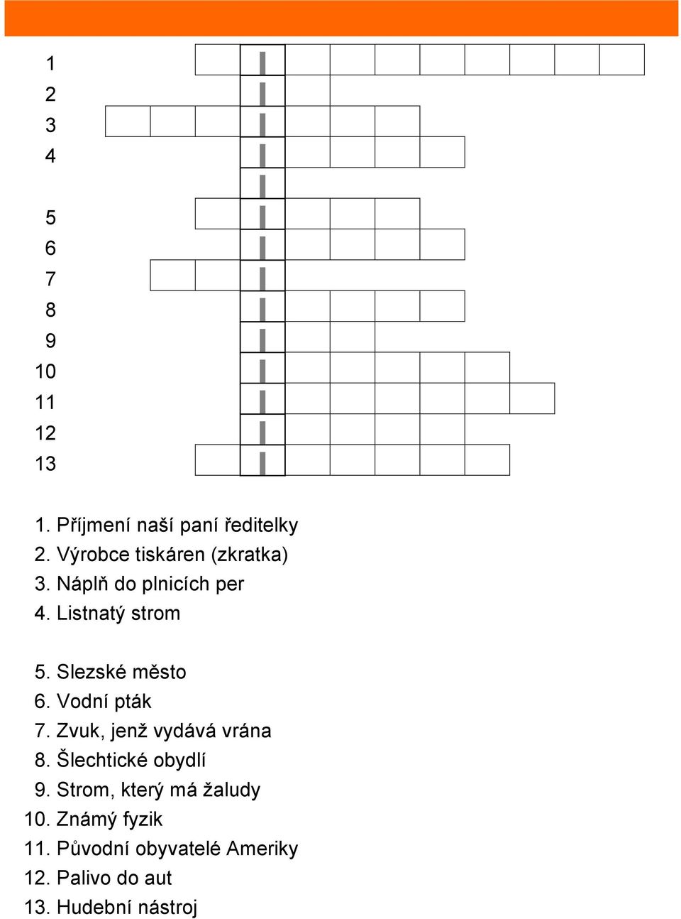 Slezské město 6. Vodní pták 7. Zvuk, jenž vydává vrána 8. Šlechtické obydlí 9.