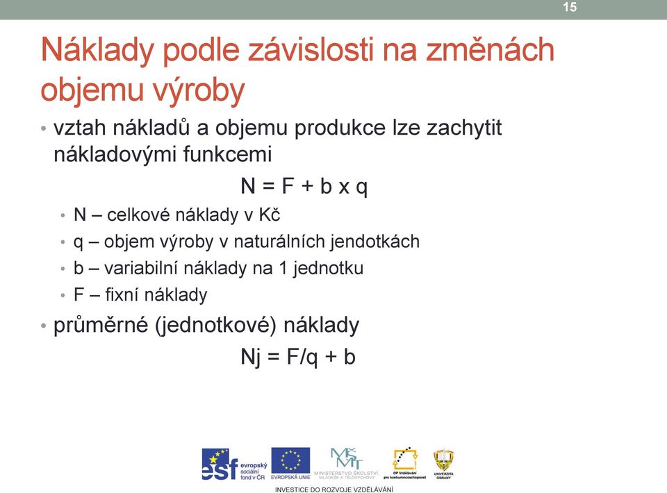 N = F + b x q q objem výroby v naturálních jendotkách b variabilní