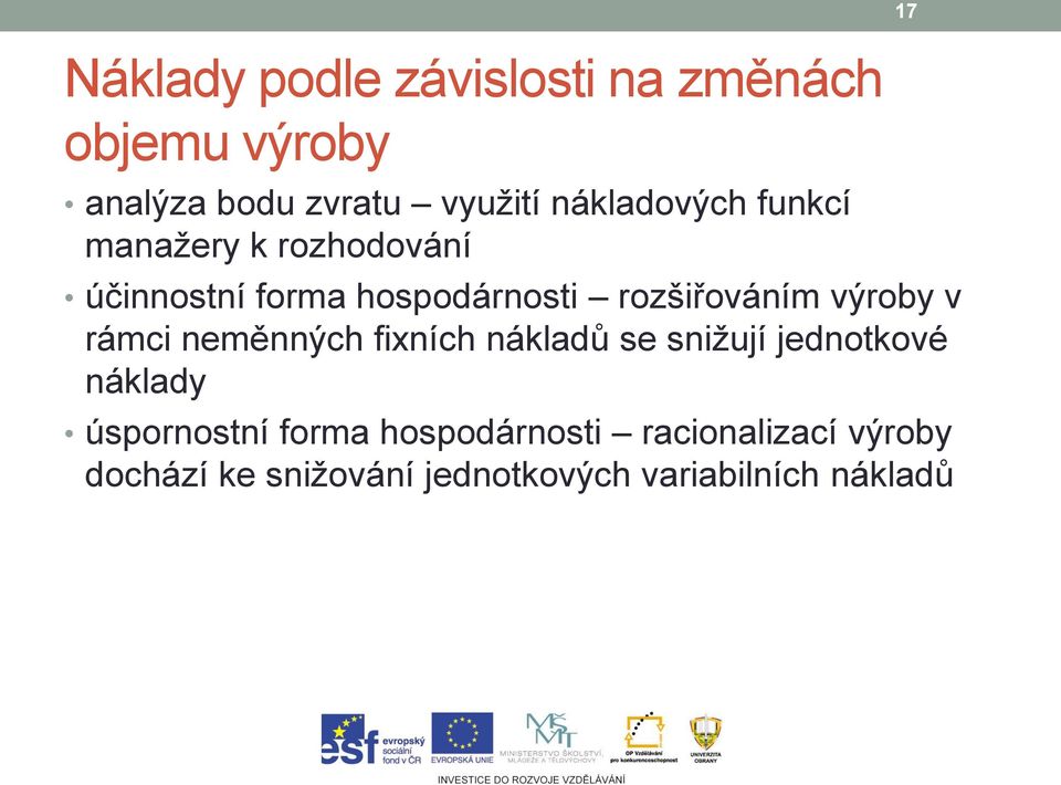 výroby v rámci neměnných fixních nákladů se snižují jednotkové náklady úspornostní