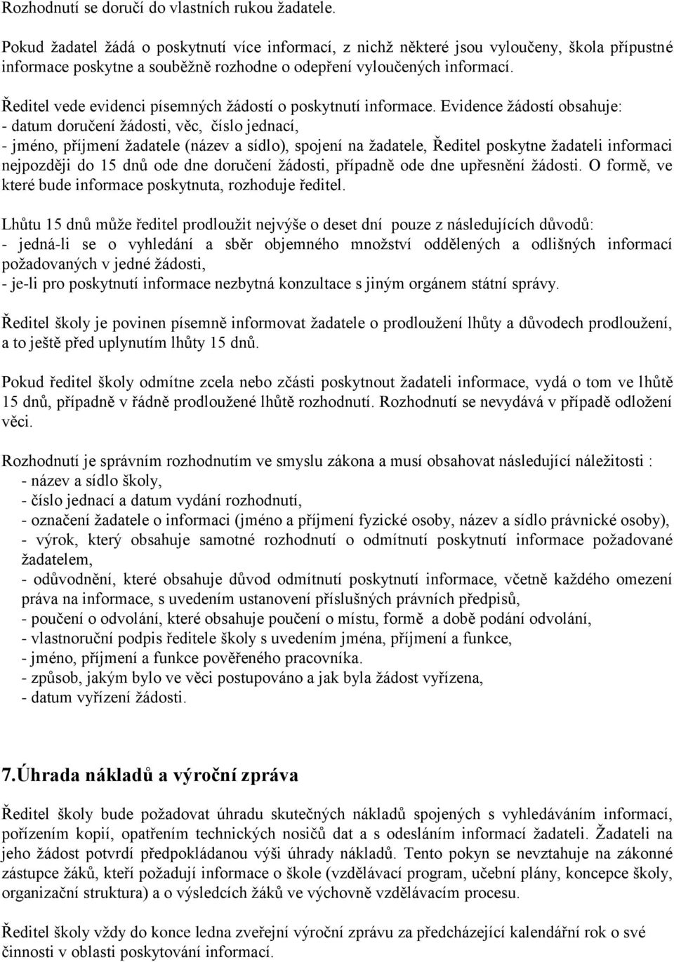 Ředitel vede evidenci písemných žádostí o poskytnutí informace.