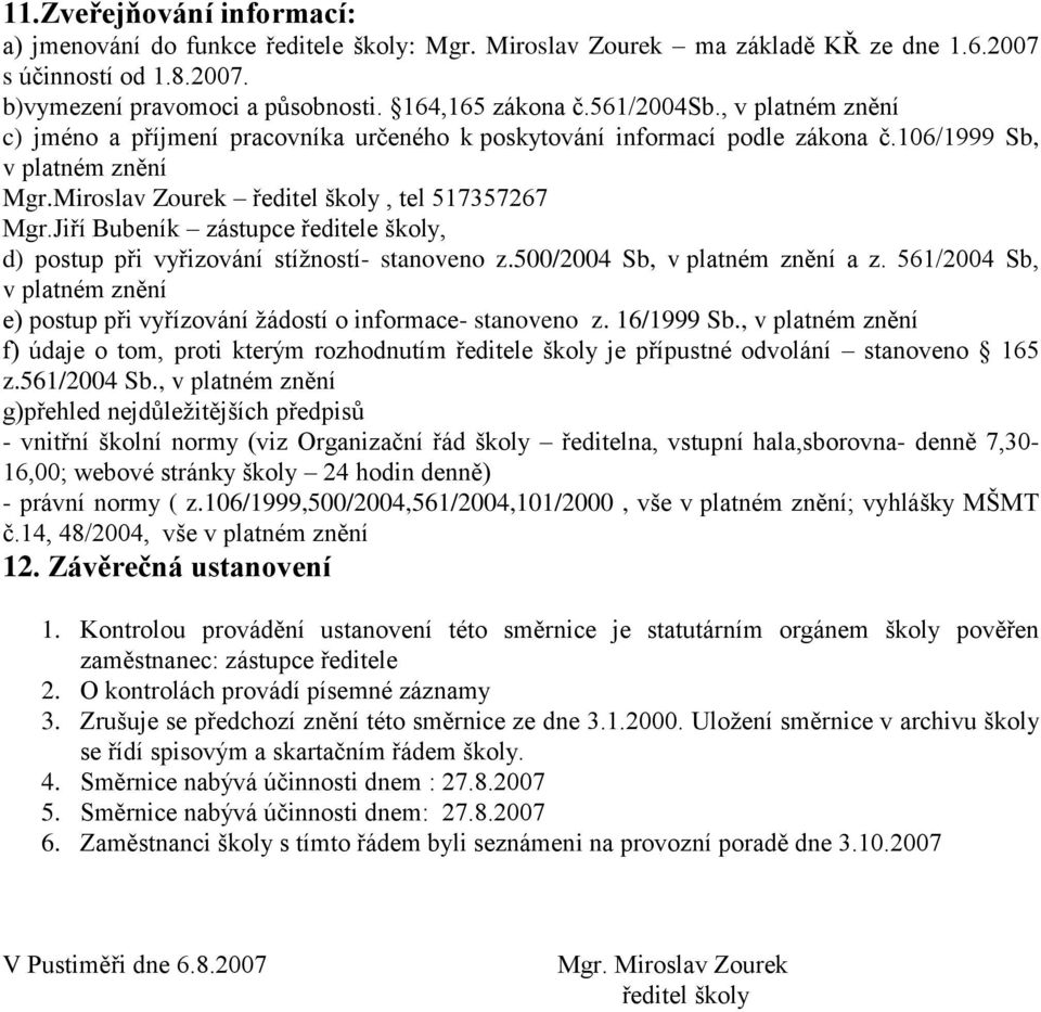 Jiří Bubeník zástupce ředitele školy, d) postup při vyřizování stížností- stanoveno z.500/2004 Sb, v platném znění a z.