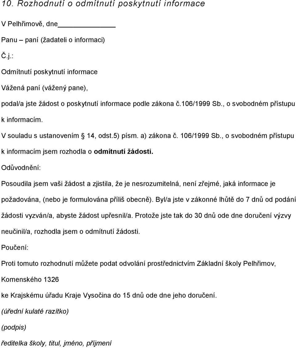 5) písm. a) zákona č. 106/1999 Sb., o svobodném přístupu k informacím jsem rozhodla o odmítnutí žádosti.