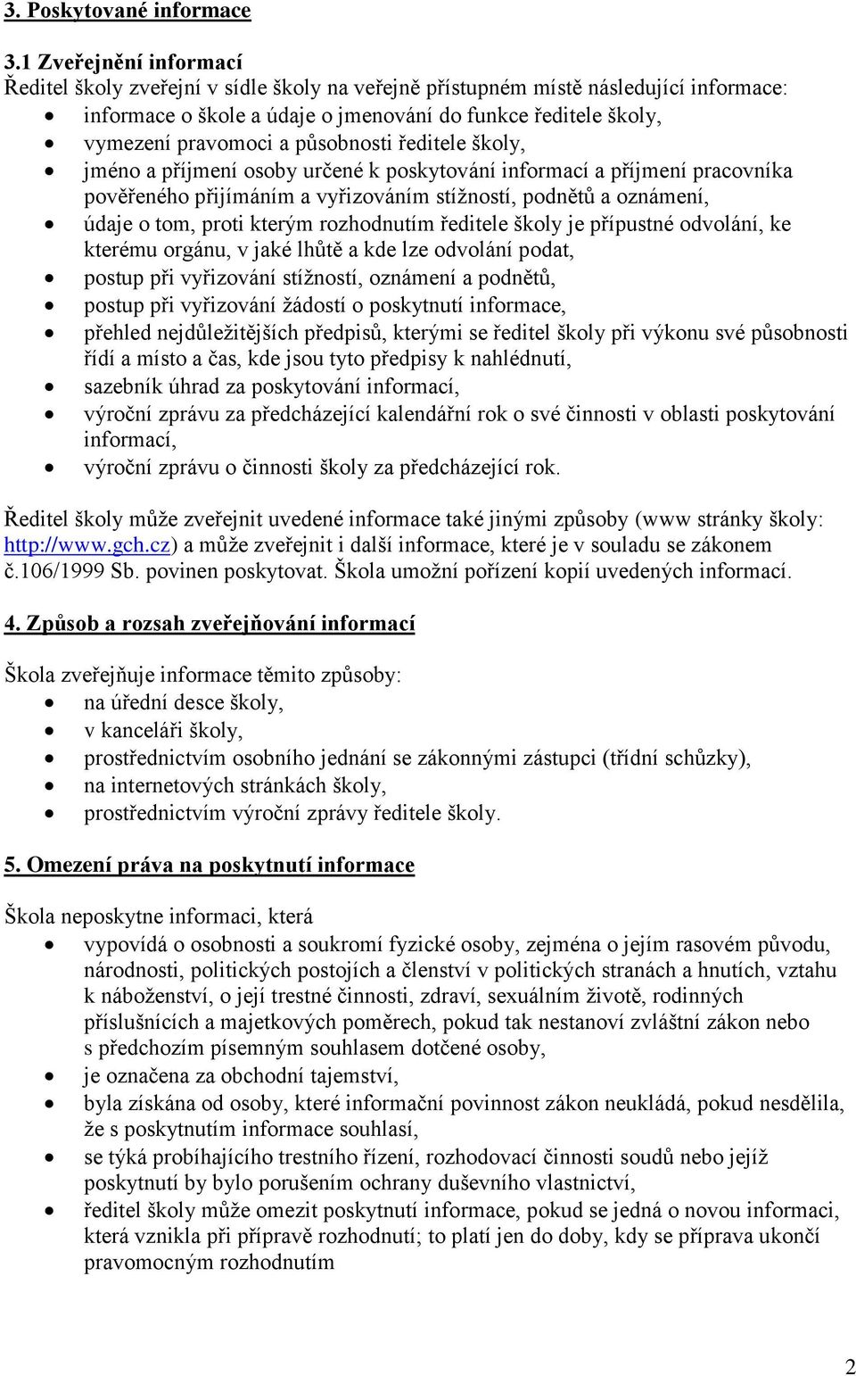 působnosti ředitele školy, jméno a příjmení osoby určené k poskytování informací a příjmení pracovníka pověřeného přijímáním a vyřizováním stížností, podnětů a oznámení, údaje o tom, proti kterým