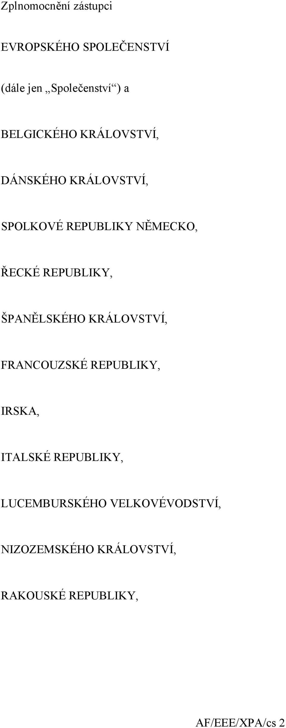 REPUBLIKY, ŠPANĚLSKÉHO KRÁLOVSTVÍ, FRANCOUZSKÉ REPUBLIKY, IRSKA, ITALSKÉ