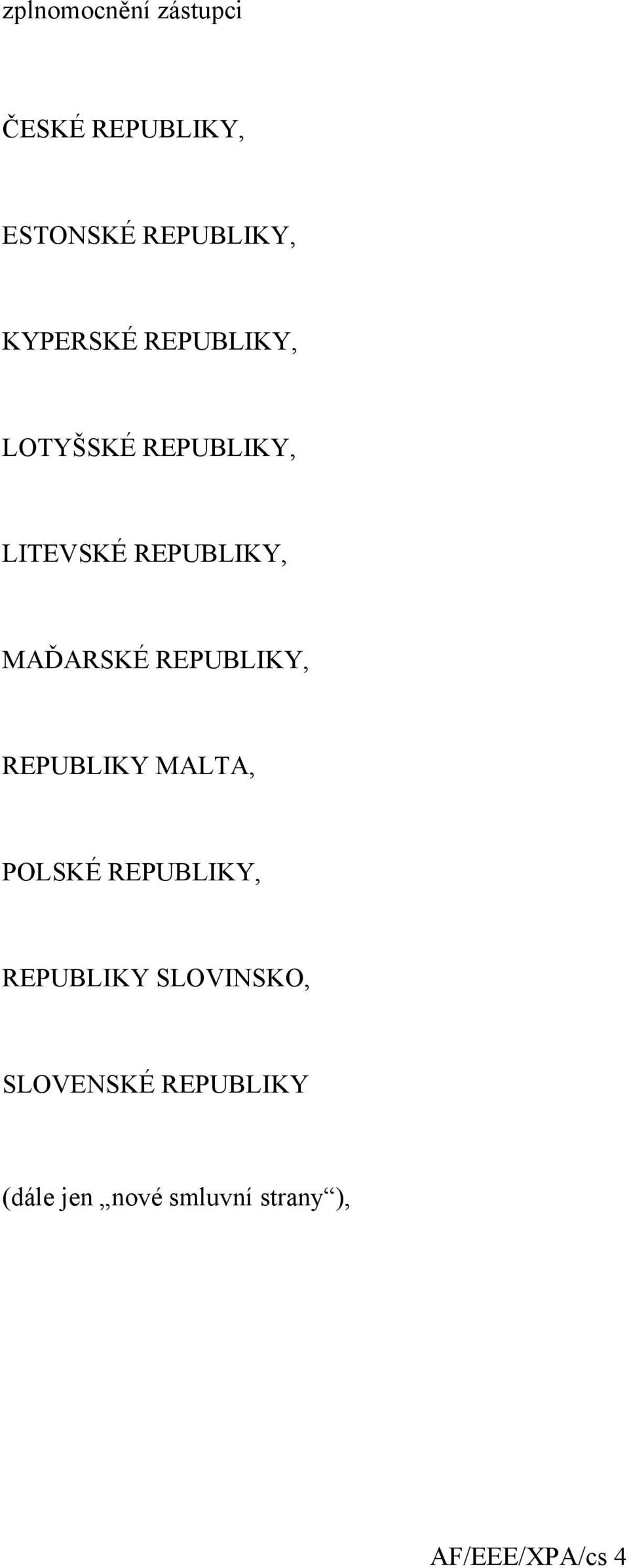 MAĎARSKÉ REPUBLIKY, REPUBLIKY MALTA, POLSKÉ REPUBLIKY, REPUBLIKY