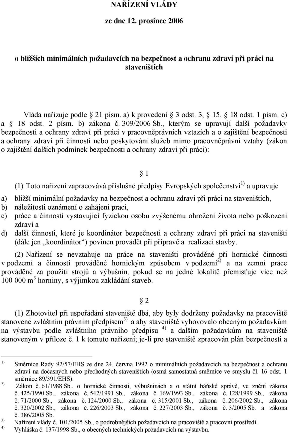 , kterým se upravují další požadavky bezpečnosti a ochrany zdraví při práci v pracovněprávních vztazích a o zajištění bezpečnosti a ochrany zdraví při činnosti nebo poskytování služeb mimo