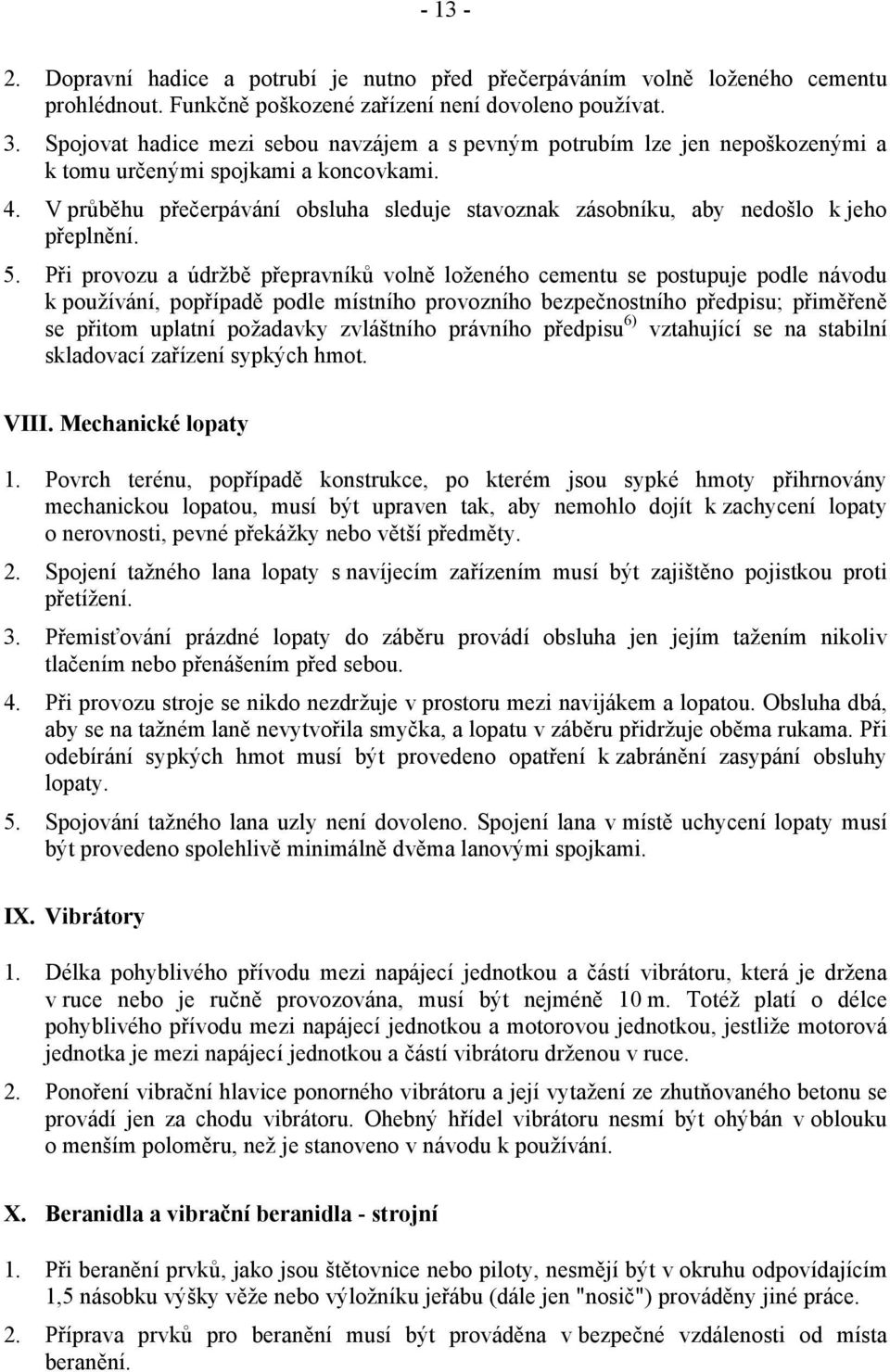 V průběhu přečerpávání obsluha sleduje stavoznak zásobníku, aby nedošlo k jeho přeplnění. 5.