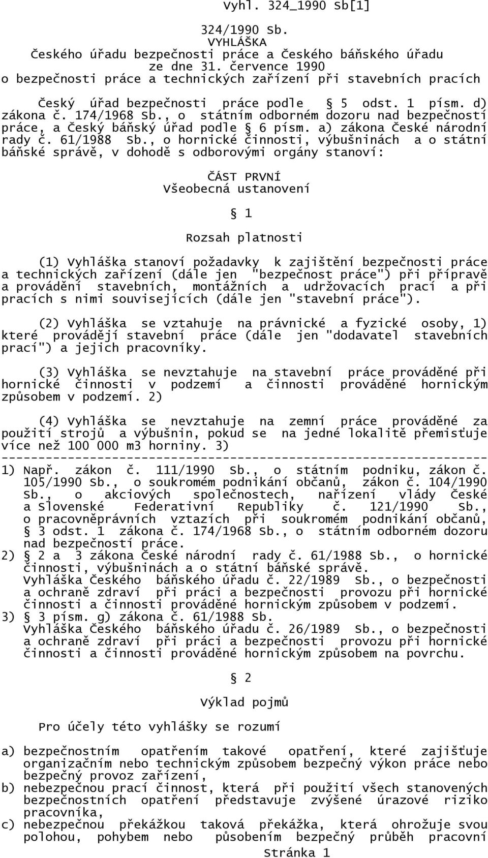 , o státním odborném dozoru nad bezpečností práce, a Český báňský úřad podle 6 písm. a) zákona České národní rady č. 61/1988 Sb.