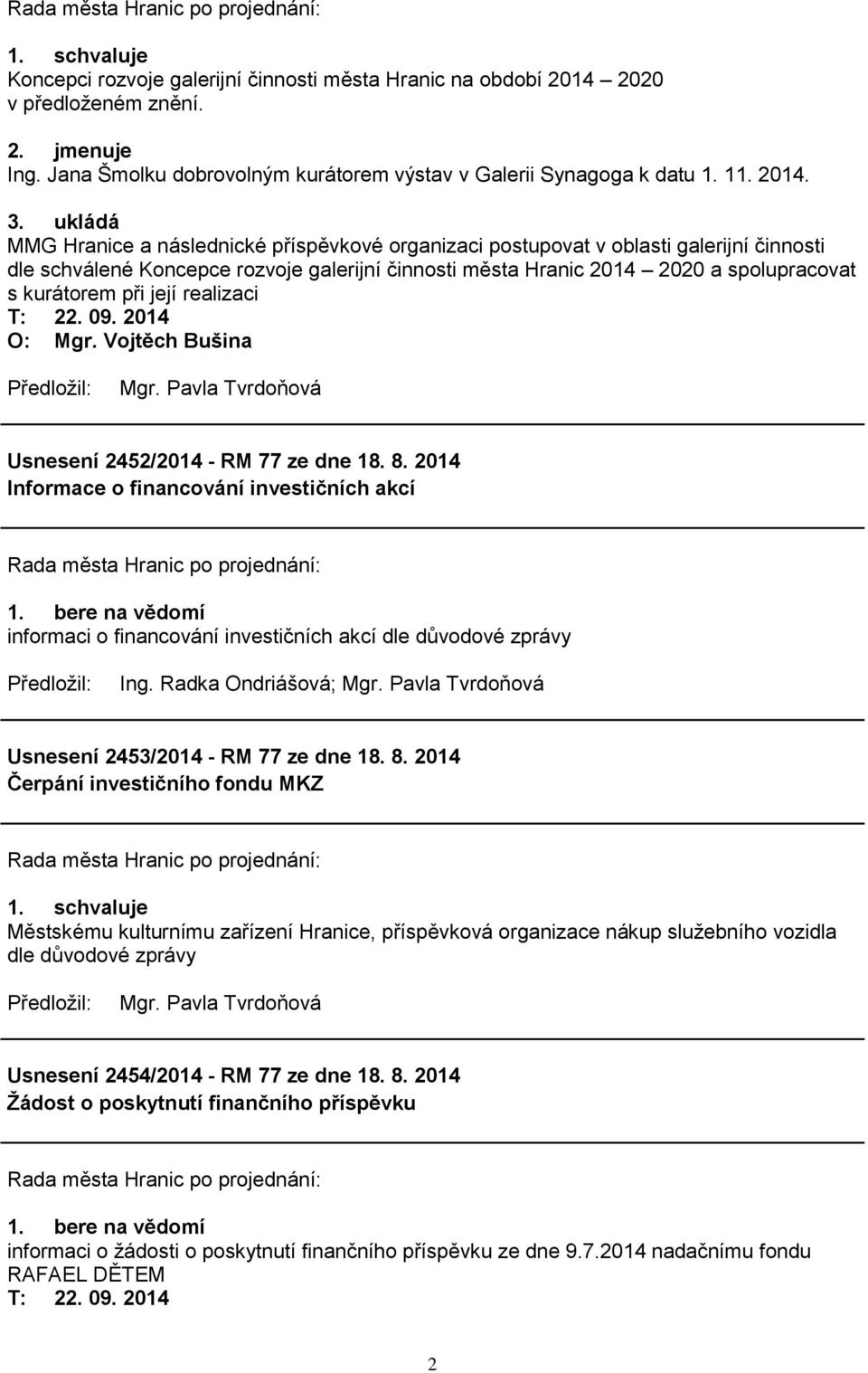 při její realizaci O: Mgr. Vojtěch Bušina Usnesení 2452/2014 - RM 77 ze dne 18. 8. 2014 Informace o financování investičních akcí 1.