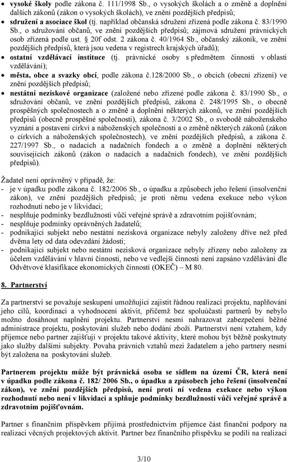 40/1964 Sb., občanský zákoník, ve znění pozdějších předpisů, která jsou vedena v registrech krajských úřadů); ostatní vzdělávací instituce (tj.