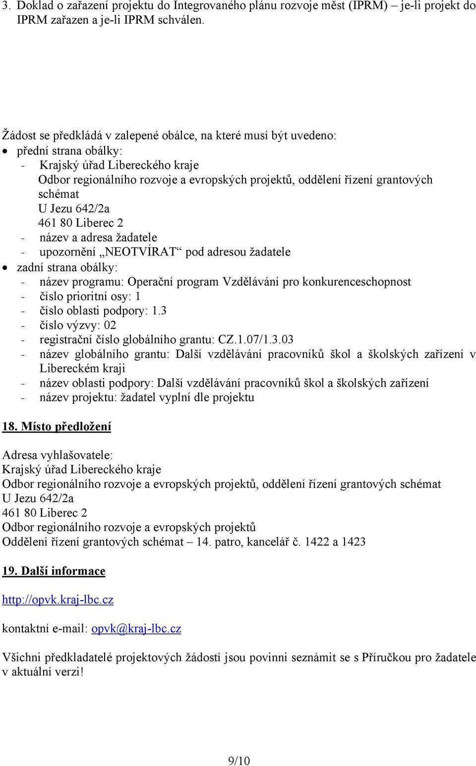 schémat U Jezu 642/2a 461 80 Liberec 2 - název a adresa žadatele - upozornění NEOTVÍRAT pod adresou žadatele zadní strana obálky: - název programu: Operační program Vzdělávání pro konkurenceschopnost