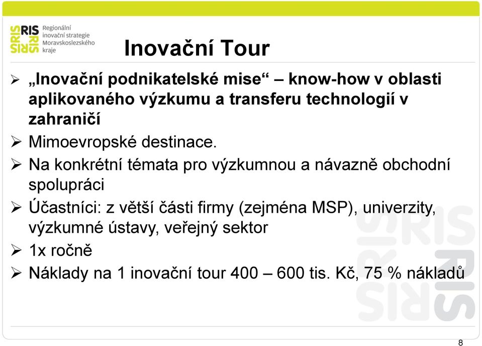 Na konkrétní témata pro výzkumnou a návazně obchodní spolupráci Účastníci: z větší části