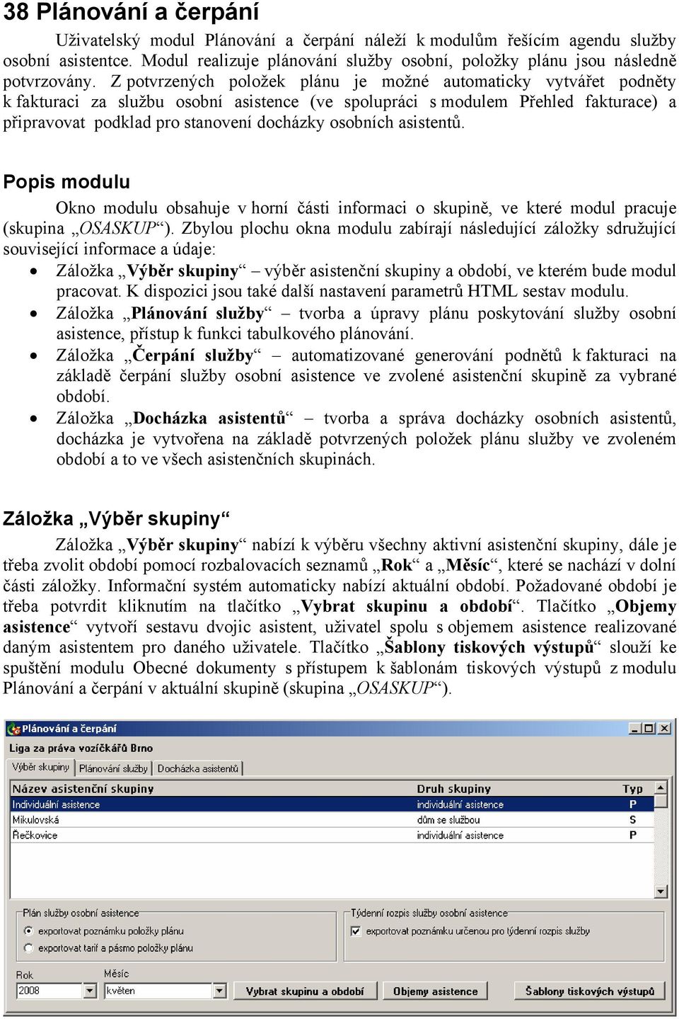 osobních asistentů. Popis modulu Okno modulu obsahuje v horní části informaci o skupině, ve které modul pracuje (skupina OSASKUP ).