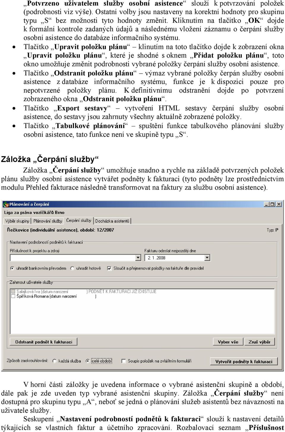 Tlačítko Upravit položku plánu klinutím na toto tlačítko dojde k zobrazení okna Upravit položku plánu, které je shodné s oknem Přidat položku plánu, toto okno umožňuje změnit podrobnosti vybrané