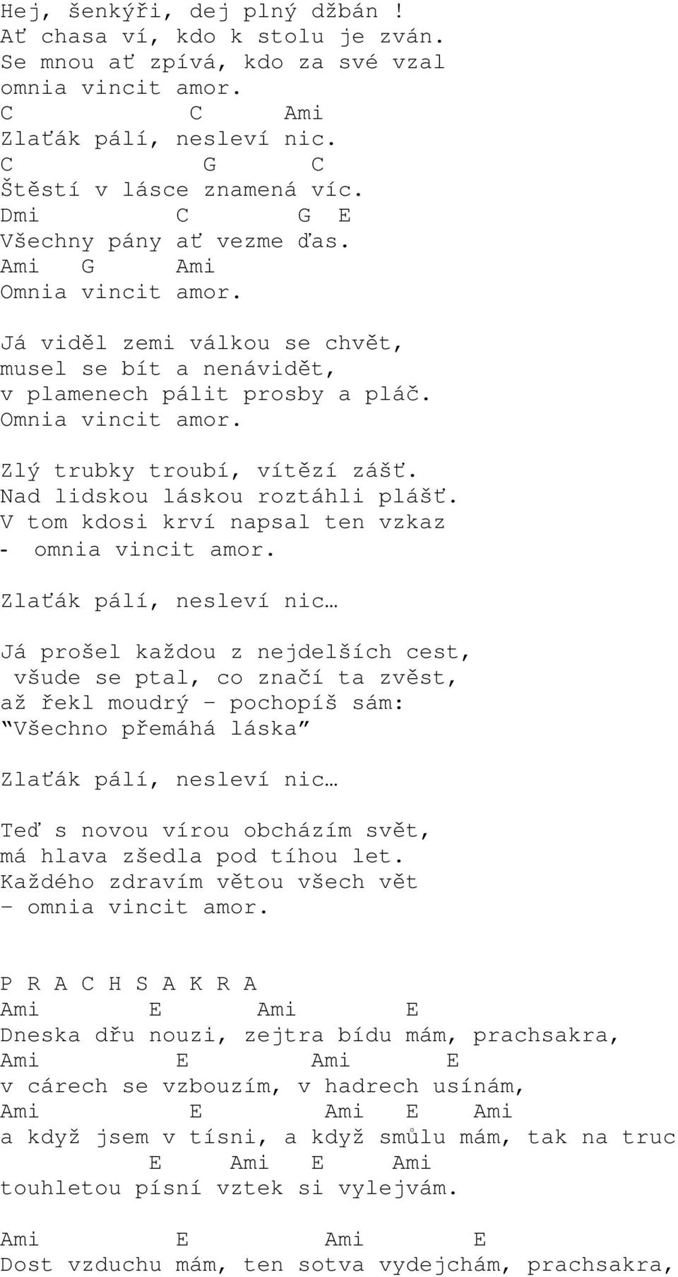Nad lidskou láskou roztáhli plášť. V tom kdosi krví napsal ten vzkaz - omnia vincit amor.