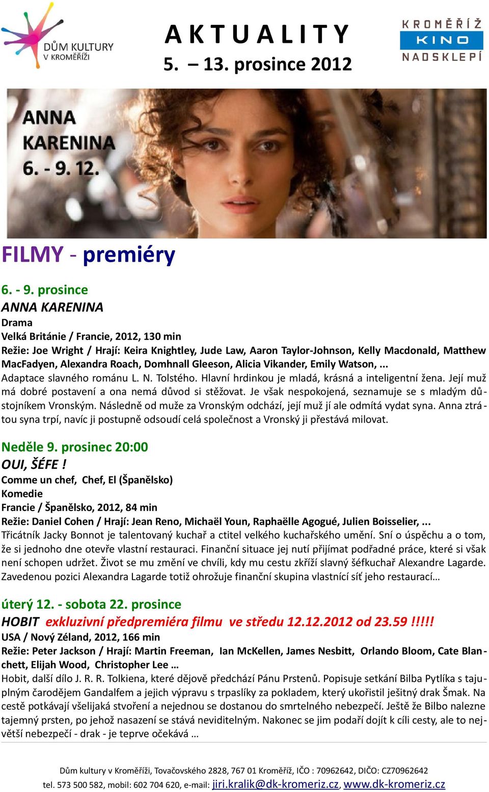 Domhnall Gleeson, Alicia Vikander, Emily Watson,... Adaptace slavného románu L. N. Tolstého. Hlavní hrdinkou je mladá, krásná a inteligentní žena.