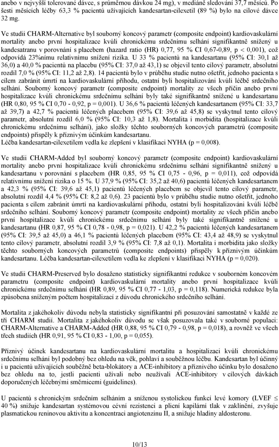 Ve studii CHARM-Alternative byl souborný koncový parametr (composite endpoint) kardiovaskulární mortality anebo první hospitalizace kvůli chronickému srdečnímu selhání signifikantně snížený u