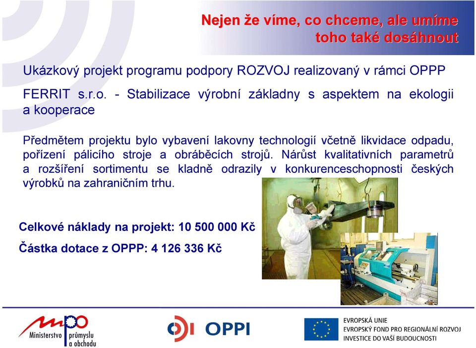 o také dosáhnout Ukázkový projekt programu podpory ROZVOJ realizovaný v rámci OPPP FERRIT s.r.o. - Stabilizace výrobní základny s