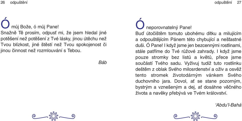 Báb Ó neporovnatelný Pane! Buď útočištěm tomuto ubohému dítku a milujícím a odpouštějícím Pánem této chybující a nešťastné duši. Ó Pane!