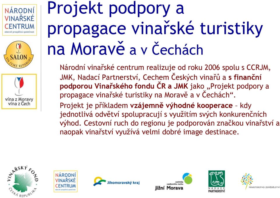 vinařské turistiky na Moravě a v Čechách.