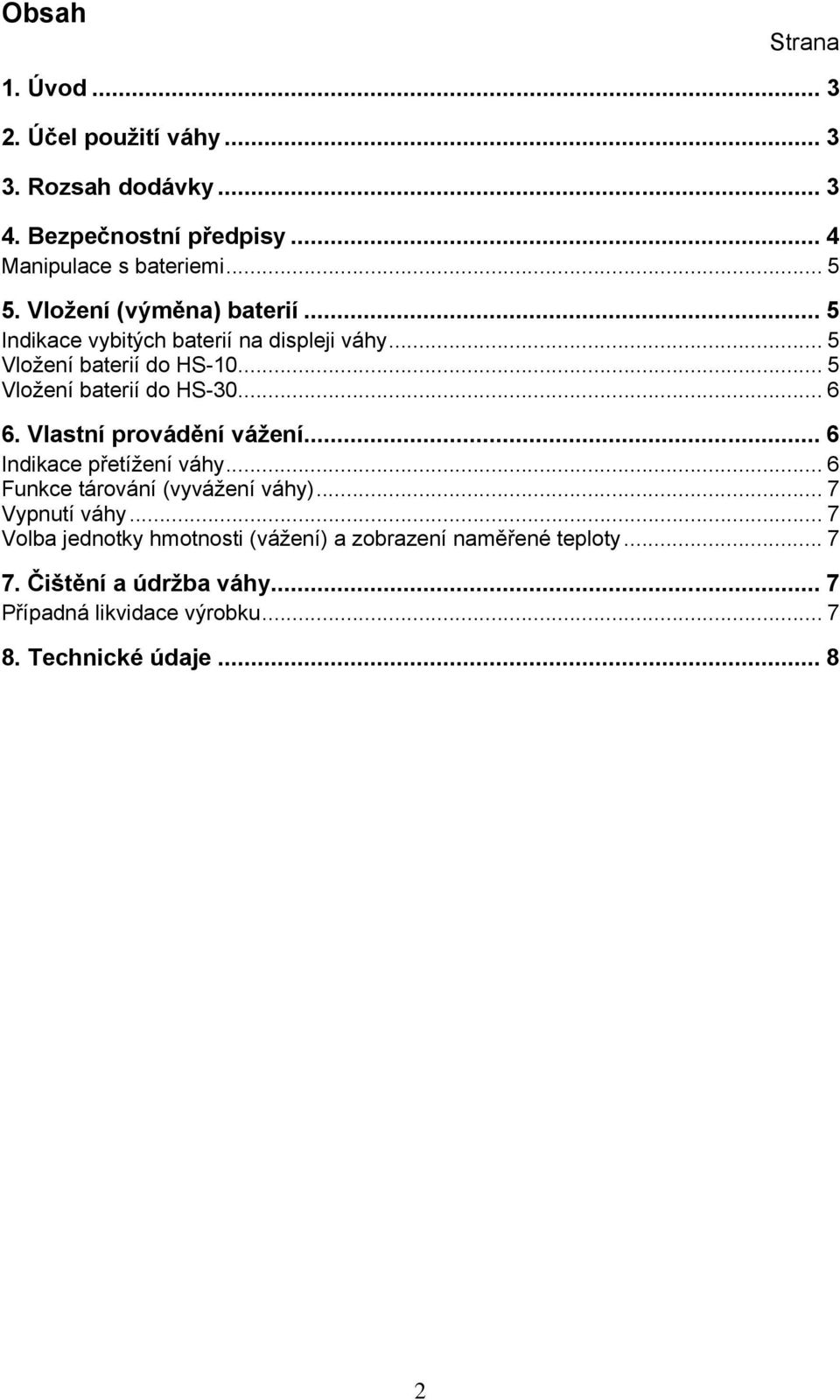 .. 6 6. Vlastní provádění vážení... 6 Indikace přetížení váhy... 6 Funkce tárování (vyvážení váhy)... 7 Vypnutí váhy.