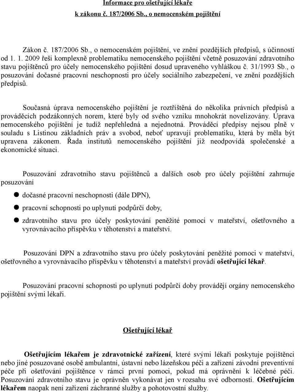 7/2006 Sb., o nemocenském pojištění, ve znění pozdějších předpisů, s účinností od 1.