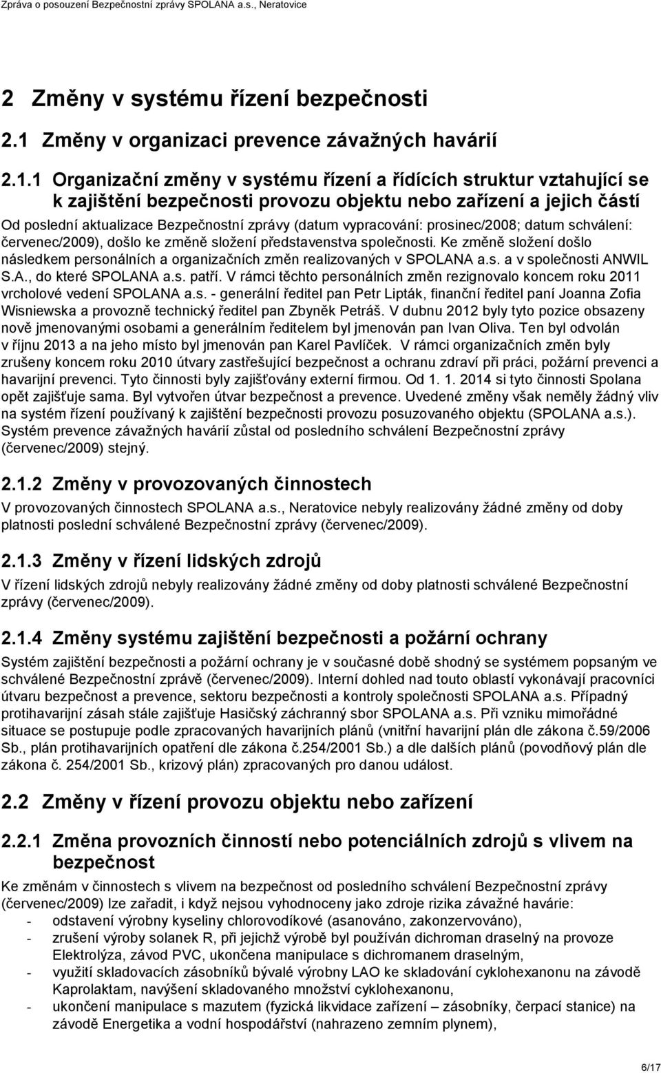 1 Organizační změny v systému řízení a řídících struktur vztahující se k zajištění bezpečnosti provozu objektu nebo zařízení a jejich částí Od poslední aktualizace Bezpečnostní zprávy (datum