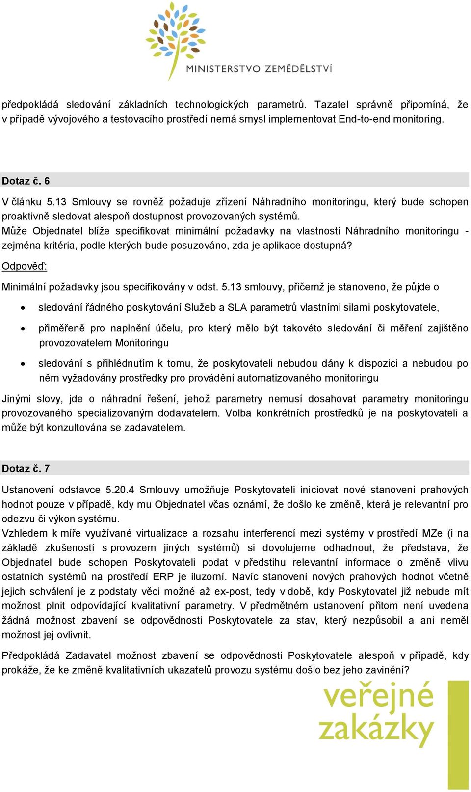 Může Objednatel blíže specifikovat minimální požadavky na vlastnosti Náhradního monitoringu - zejména kritéria, podle kterých bude posuzováno, zda je aplikace dostupná?