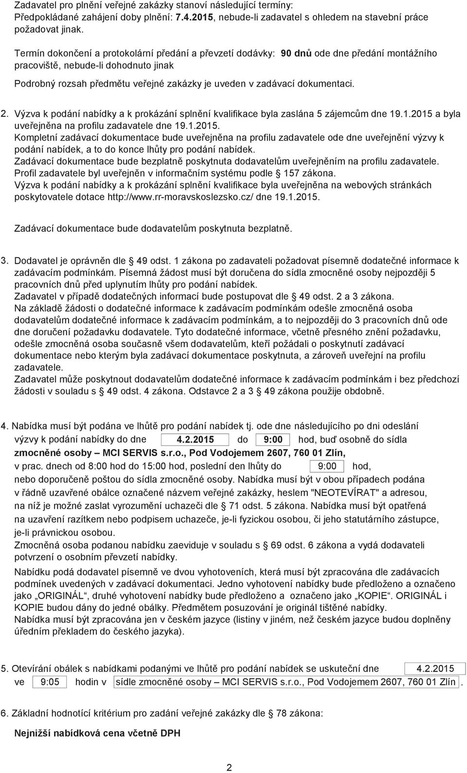 dokumentaci. 2. Výzva k podání nabídky a k prokázání splnění kvalifikace byla zaslána 5 zájemcům dne 19.1.2015 