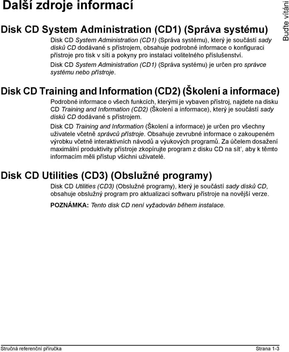 Disk CD System Administration (CD1) (Správa systému) je určen pro správce systému nebo přístroje.