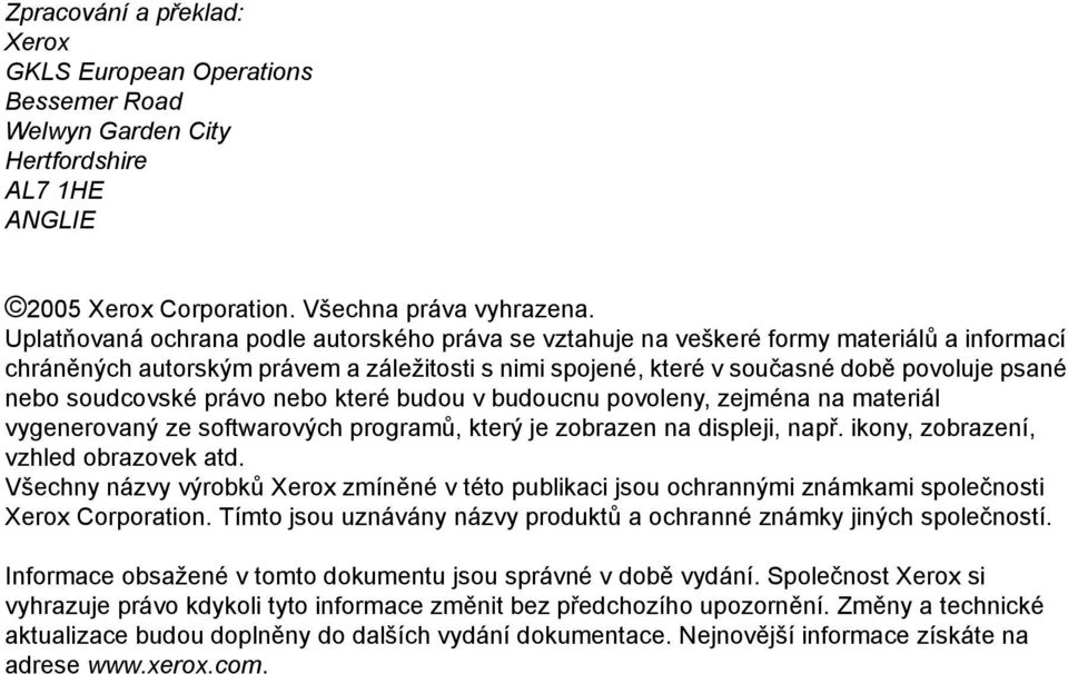 soudcovské právo nebo které budou v budoucnu povoleny, zejména na materiál vygenerovaný ze softwarových programů, který je zobrazen na displeji, např. ikony, zobrazení, vzhled obrazovek atd.