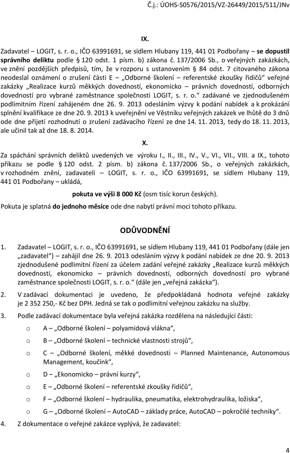 7 citvanéh zákna nedeslal známení zrušení části E Odbrné šklení referentské zkušky řidičů veřejné zakázky Realizace kurzů měkkých dvednstí, eknmick právních dvednstí, dbrných dvednstí pr vybrané