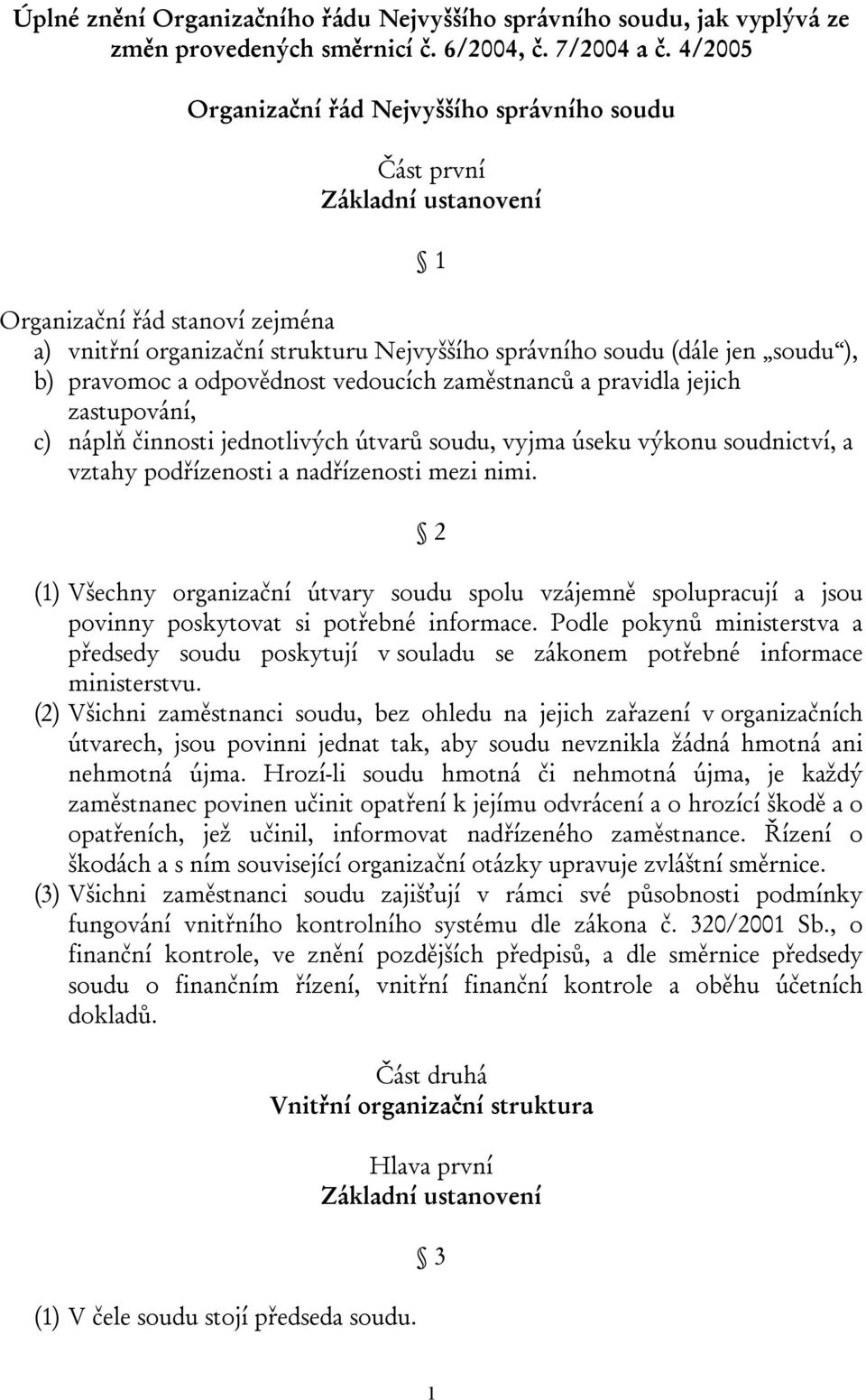 pravomoc a odpovědnost vedoucích zaměstnanců a pravidla jejich zastupování, c) náplň činnosti jednotlivých útvarů soudu, vyjma úseku výkonu soudnictví, a vztahy podřízenosti a nadřízenosti mezi nimi.