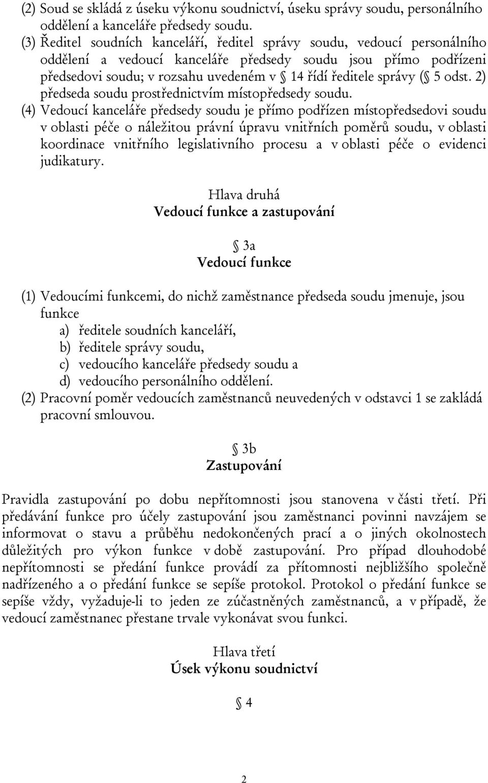 správy ( 5 odst. 2) předseda soudu prostřednictvím místopředsedy soudu.